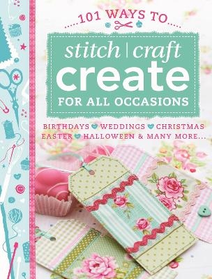 101 Ways to Stitch, Craft, Create for All Occasions -  Various