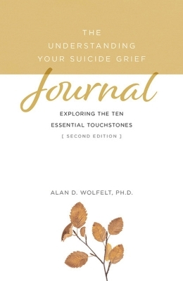 The Understanding Your Suicide Grief Journal - Alan D Wolfelt