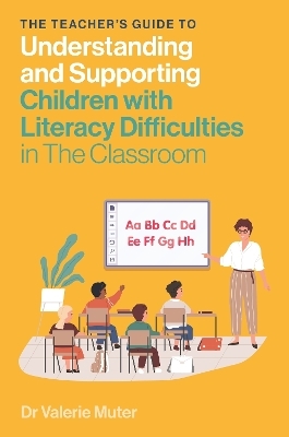 The Teacher's Guide to Understanding and Supporting Children with Literacy Difficulties In The Classroom - Valerie Muter