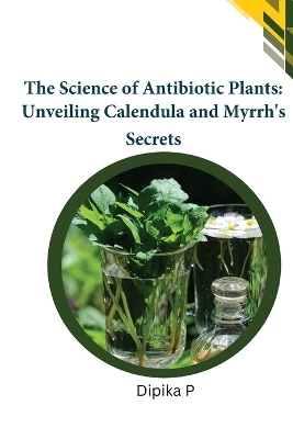 The Science of Antibiotic Plants - Dipika P