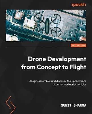 Drone Development from Concept to Flight - Sumit Sharma