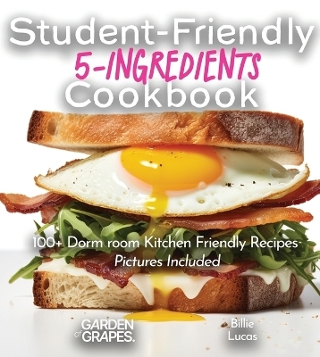 Student-Friendly 5-Ingredient Cookbook - Billie Lucas