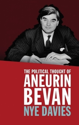 The Political Thought of Aneurin Bevan - Nye Davies