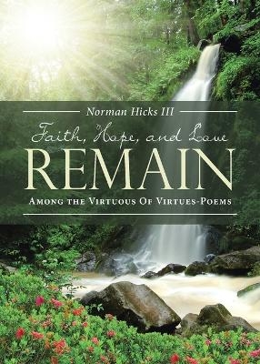 Faith, Hope, and Love Remain - Norman Hicks  III