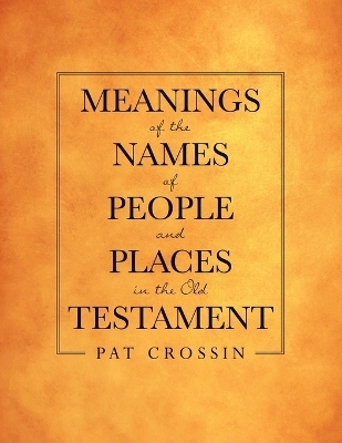 Meanings of the Names of People and Places in the Old Testament - Pat Crossin