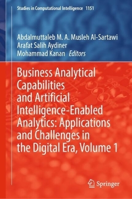 Business Analytical Capabilities and Artificial Intelligence-Enabled Analytics: Applications and Challenges in the Digital Era, Volume 1 - 