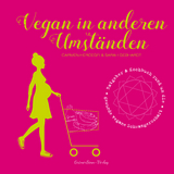 Vegan in anderen Umständen - Carmen Hercegfi, Sarah Gebhardt