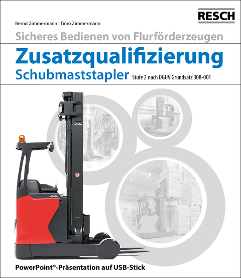 Modul "Zusatzqualifizierung Schubmaststapler" - Bernd Zimmermann, Timo Zimmermann