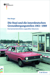 Die Stasi und die innerdeutschen Grenzübergangsstellen 1961–1989 - Peter Boeger