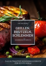 Grillen, Brutzeln, Schlemmen - Joe Sackerl