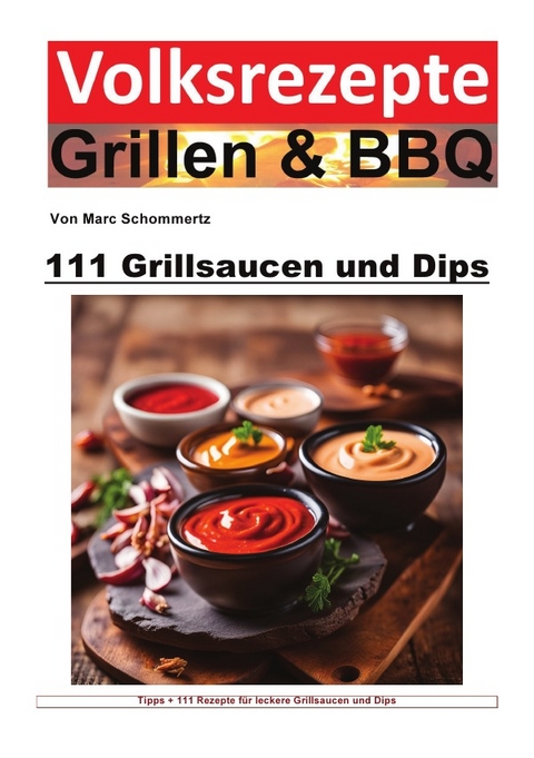 Volksrezepte Grillen &amp; BBQ / Volksrezepte Grillen und BBQ - 111 Grillsaucen und Dips - Marc Schommertz