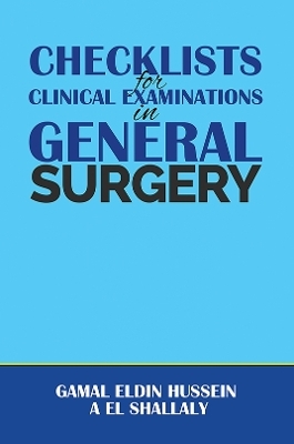 Checklists for Clinical Examinations in General Surgery - Gamal Eldin Hussein A El Shallaly