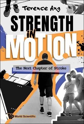 Strength In Motion: The Next Chapter Of Stroke - Terence Ang