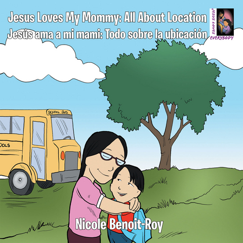 Jesus Loves My Mommy: All About Location Jesús Ama a Mi Mami: Todo Sobre La Ubicación - Nicole Benoit-Roy