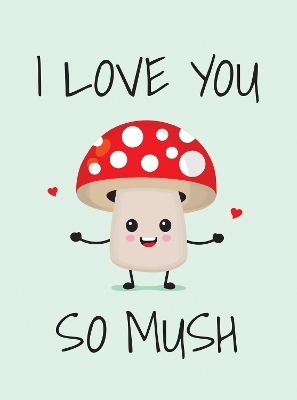 I Love You So Mush - Summersdale Publishers