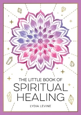 The Little Book of Spiritual Healing - Lydia Levine