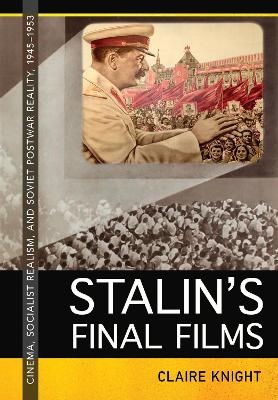 Stalin's Final Films - Claire Knight