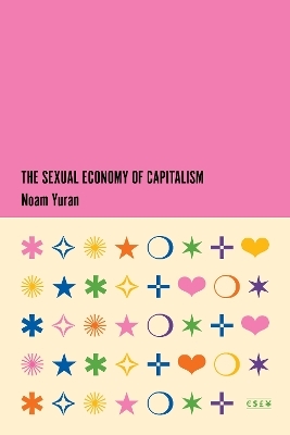 The Sexual Economy of Capitalism - Noam Yuran