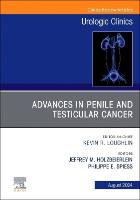 Advances in Penile and Testicular Cancer, An Issue of Urologic Clinics of North America - 