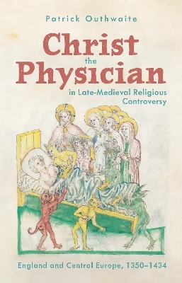 Christ the Physician in Late-Medieval Religious Controversy - Dr Patrick Outhwaite