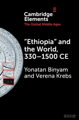 ‘Ethiopia’ and the World, 330–1500 CE - Yonatan Binyam, Verena Krebs