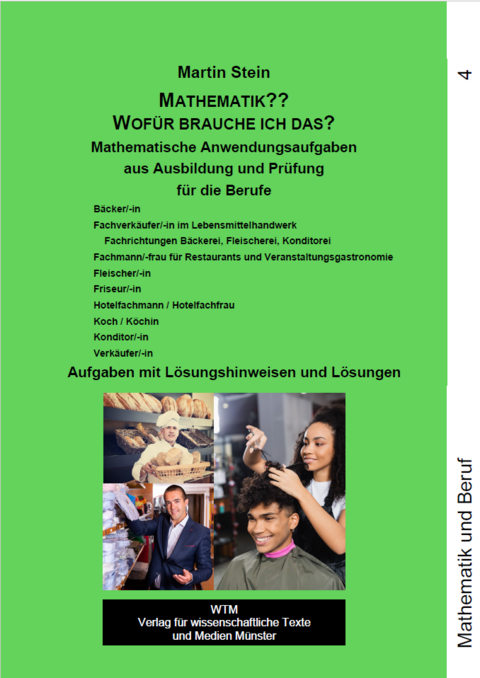 Mathematik?? Wofür brauche ich das? Mathematische Anwendungsaufgaben aus Ausbildung und Prüfung Band 4 - Martin Stein