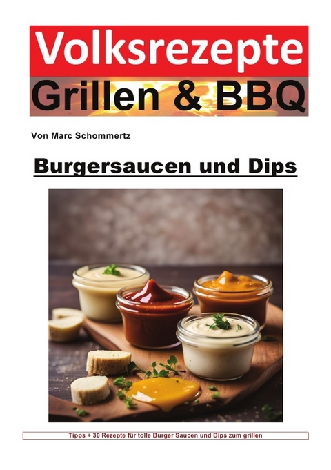 Volksrezepte Grillen &amp; BBQ / Volksrezepte Grillen und BBQ - Burgersaucen und Dips - Marc Schommertz