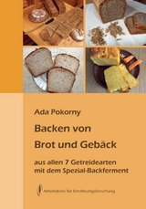 Backen von Brot und Gebäck aus allen sieben Getreidearten - Ada Pokorny