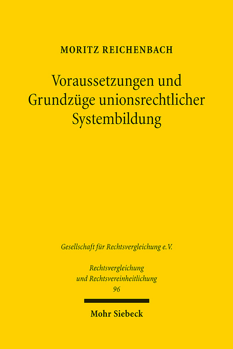 Voraussetzungen und Grundzüge unionsrechtlicher Systembildung - Moritz Reichenbach