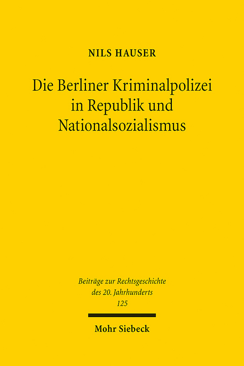 Die Berliner Kriminalpolizei in Republik und Nationalsozialismus - Nils Hauser