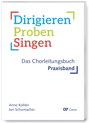 Dirigieren, Proben, Singen - das Chorleitungsbuch - Anne Kohler, Klaus Brecht, Jan Schumacher