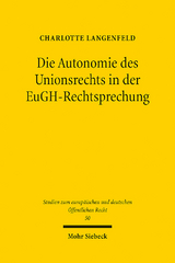 Die Autonomie des Unionsrechts in der EuGH-Rechtsprechung - Charlotte Langenfeld
