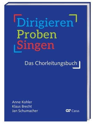 Dirigieren, Proben, Singen - das Chorleitungsbuch - Anne Kohler; Klaus Brecht; Jan Schumacher