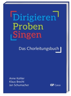 Dirigieren, Proben, Singen - das Chorleitungsbuch - Anne Kohler, Klaus Brecht, Jan Schumacher