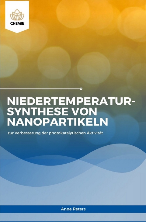 Niedertemperatursynthese von Nanopartikeln zur Verbesserung der photokatalytischen Aktivität - Anne Peters