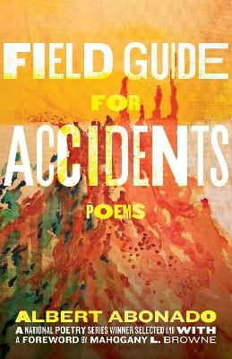 Field Guide for Accidents - Albert Abonado, Mahogany L. Browne