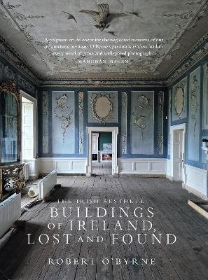 The Irish Aesthete: Buildings of Ireland, Lost and Found - Robert O'Byrne