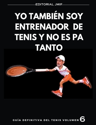 yo tambi�n soy entrenador de tenis y no es pa tanto - Jos� Mar�a Ill�n Fern�ndez