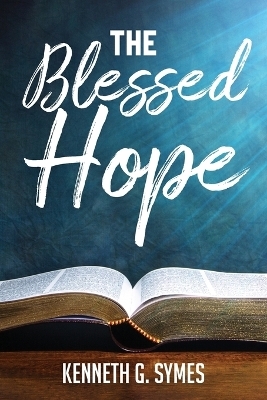 The Blessed Hope - Kenneth G Symes