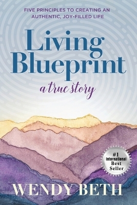 Living Blueprint - A True Story. - Wendy Beth