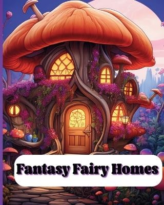 Fantasy Fairy Homes - Sara McMihaela