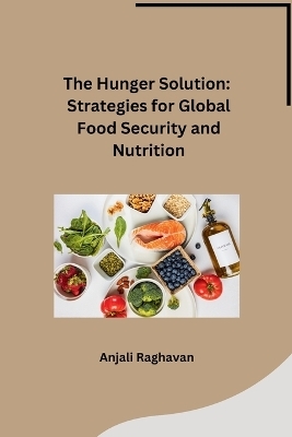 The Hunger Solution -  Anjali Raghavan