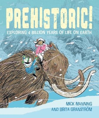 Prehistoric! -  Mick Manning &  Brita Granström