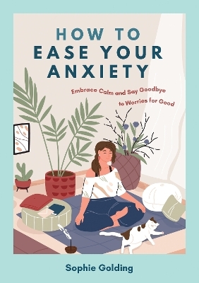 How to Ease Your Anxiety - Sophie Golding