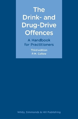 The Drink- and Drug-Drive Offences: A Handbook for Practitioners - P. M. Callow