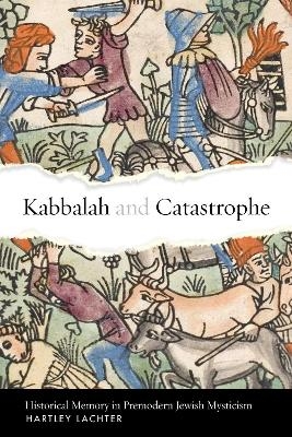 Kabbalah and Catastrophe - Hartley Lachter