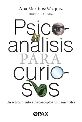 Psicoanlisis para curiosos - Ana Martnez Vzquez, Aurea Mara Costal Lopo, Alejandra Martn Michavila, Priscila Ivonne Pacheco Flores, Alejandro Luque Hernndez