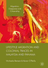 Lifestyle Migration and Colonial Traces in Malaysia and Panama -  Michaela Benson,  Karen O'Reilly