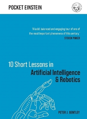 10 Short Lessons in Artificial Intelligence and Robotics - Dr Peter J. Bentley