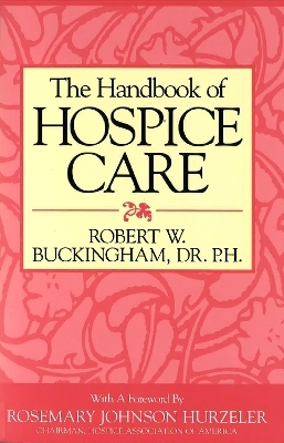 The Handbook of Hospice Care - Robert W. Buckingham